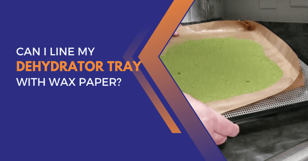 Dehydrator tray with wax paper